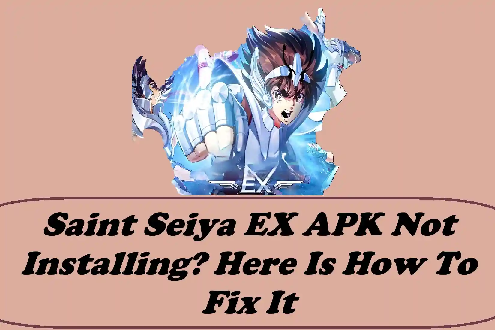 Saint Seiya EX APK Not Installing? Here Is How To Fix It